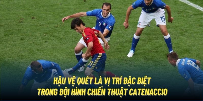 Hậu vệ quét là vị trí đặc biệt trong đội hình chiến thuật Catenaccio