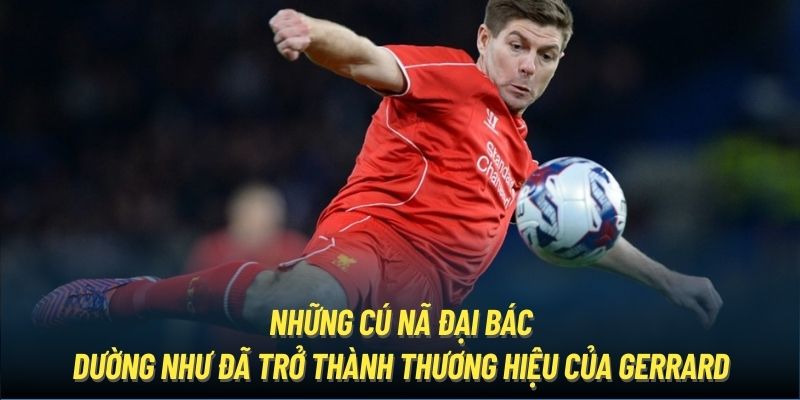 Những cú nã đại bác dường như đã trở thành thương hiệu của Gerrard