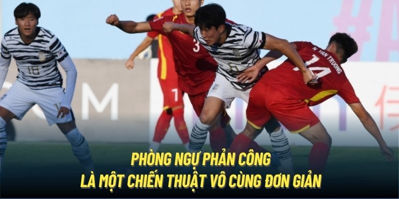 Phòng ngự phản công là một chiến thuật vô cùng đơn giản